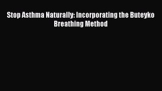 [Read Book] Stop Asthma Naturally: Incorporating the Buteyko Breathing Method  Read Online