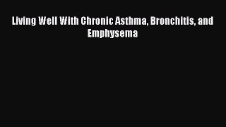 [Read Book] Living Well With Chronic Asthma Bronchitis and Emphysema  EBook