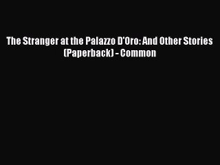 Read The Stranger at the Palazzo D'Oro: And Other Stories (Paperback) - Common Ebook Free