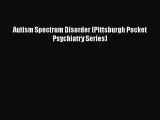 [Read Book] Autism Spectrum Disorder (Pittsburgh Pocket Psychiatry Series)  EBook