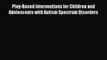 [Read Book] Play-Based Interventions for Children and Adolescents with Autism Spectrum Disorders