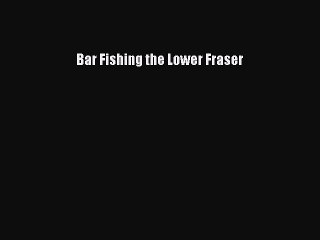 Download Bar Fishing the Lower Fraser PDF Free
