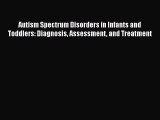 [Read Book] Autism Spectrum Disorders in Infants and Toddlers: Diagnosis Assessment and Treatment