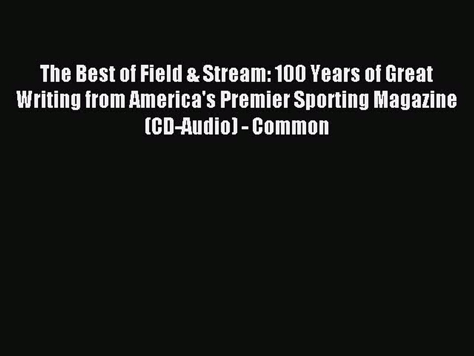 Read The Best of Field & Stream: 100 Years of Great Writing from America's Premier Sporting