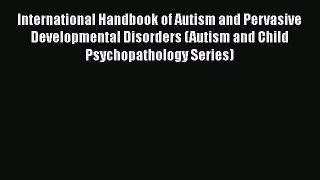 [Read Book] International Handbook of Autism and Pervasive Developmental Disorders (Autism