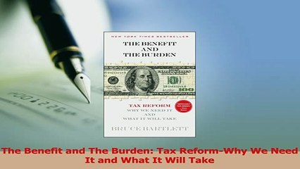 Read  The Benefit and The Burden Tax ReformWhy We Need It and What It Will Take Ebook Free