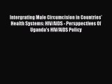 [Read Book] Intergrating Male Circumcision in Countries' Health Systems: HIV/AIDS - Persppectives