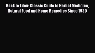 [Read Book] Back to Eden: Classic Guide to Herbal Medicine Natural Food and Home Remedies Since