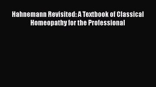 [Read Book] Hahnemann Revisited: A Textbook of Classical Homeopathy for the Professional  EBook