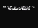 [Read Book] High Blood Pressure Lowered Naturally - Your Arteries Can Clean Themselves  EBook