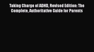 [Read Book] Taking Charge of ADHD Revised Edition: The Complete Authoritative Guide for Parents