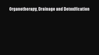 [Read Book] Organotherapy Drainage and Detoxification Free PDF