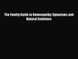 [Read Book] The Family Guide to Homeopathy: Symptoms and Natural Solutions  EBook