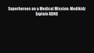 [Read Book] Superheroes on a Medical Mission: Medikidz Explain ADHD  EBook