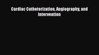 [Read Book] Cardiac Catheterization Angiography and Intervention  EBook