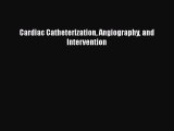 [Read Book] Cardiac Catheterization Angiography and Intervention  EBook