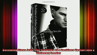 Full Free PDF Downlaod  Becoming Steve Jobs The Evolution of a Reckless Upstart into a Visionary Leader Full Ebook Online Free