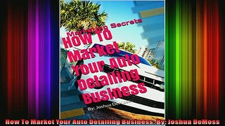 READ Ebooks FREE  How To Market Your Auto Detailing Business By Joshua DeMoss Full Free