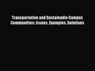 Read Transportation and Sustainable Campus Communities: Issues Examples Solutions Ebook Free