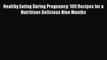 [PDF] Healthy Eating During Pregnancy: 100 Recipes for a Nutritious Delicious Nine Months [Read]