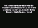 [Read Book] Complementary And Alternative Medicine Sourcebook: Basic Consumer Health Information