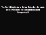 [Read Book] The Everything Guide to Herbal Remedies: An easy-to-use reference for natural health