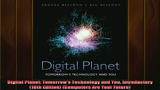 READ book  Digital Planet Tomorrows Technology and You Introductory 10th Edition Computers Are Full Free