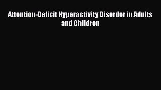 [Read Book] Attention-Deficit Hyperactivity Disorder in Adults and Children  EBook