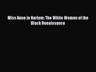[Read PDF] Miss Anne in Harlem: The White Women of the Black Renaissance Ebook Free
