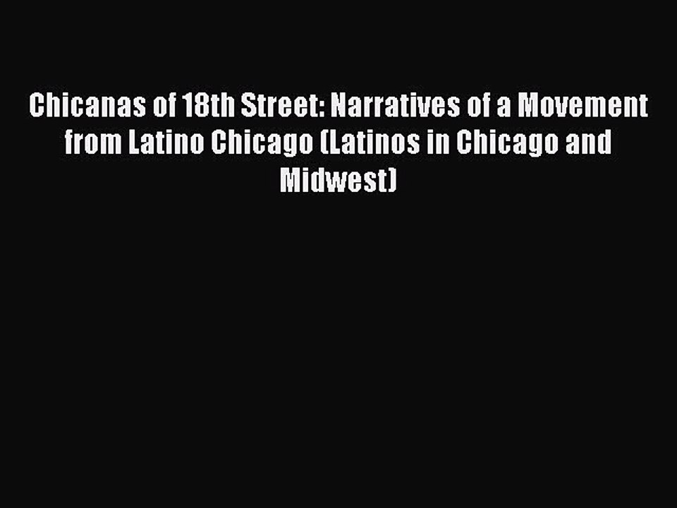 [Read PDF] Chicanas of 18th Street: Narratives of a Movement from Latino Chicago (Latinos in