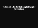 Download Calisthenics: The Revolutionary Bodyweight Training Guide  Read Online