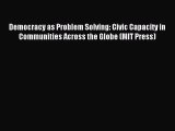 Read Democracy as Problem Solving: Civic Capacity in Communities Across the Globe (MIT Press)