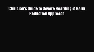 Read Clinician's Guide to Severe Hoarding: A Harm Reduction Approach Ebook Free
