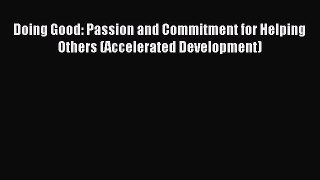 Read Doing Good: Passion and Commitment for Helping Others (Accelerated Development) Ebook