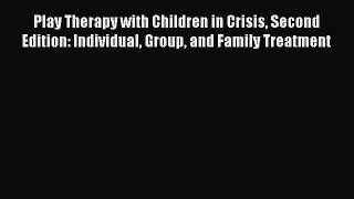 Read Play Therapy with Children in Crisis Second Edition: Individual Group and Family Treatment