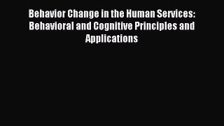 Read Behavior Change in the Human Services: Behavioral and Cognitive Principles and Applications