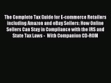 [Download PDF] The Complete Tax Guide for E-commerce Retailers including Amazon and eBay Sellers: