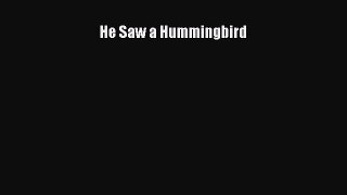 [Read Book] He Saw a Hummingbird  Read Online