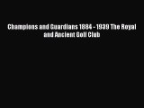Read Champions and Guardians 1884 - 1939 The Royal and Ancient Golf Club Ebook Free