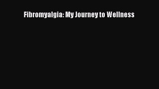 [Read Book] Fibromyalgia: My Journey to Wellness  EBook