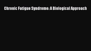 [Read Book] Chronic Fatigue Syndrome: A Biological Approach  EBook