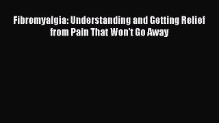 [Read Book] Fibromyalgia: Understanding and Getting Relief from Pain That Won't Go Away Free