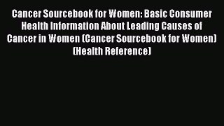 [Read Book] Cancer Sourcebook for Women: Basic Consumer Health Information About Leading Causes