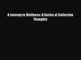 [Read Book] A Journey to Wellness: A Series of Collective Thoughts Free PDF