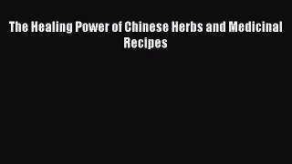 [Read Book] The Healing Power of Chinese Herbs and Medicinal Recipes  EBook