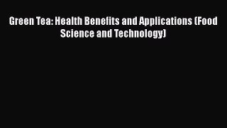 [Read Book] Green Tea: Health Benefits and Applications (Food Science and Technology)  EBook