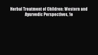 [Read Book] Herbal Treatment of Children: Western and Ayurvedic Perspectives 1e  EBook