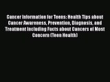 [Read Book] Cancer Information for Teens: Health Tips about Cancer Awareness Prevention Diagnosis