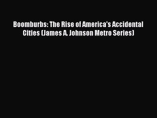 Read Boomburbs: The Rise of America's Accidental Cities (James A. Johnson Metro Series) Ebook