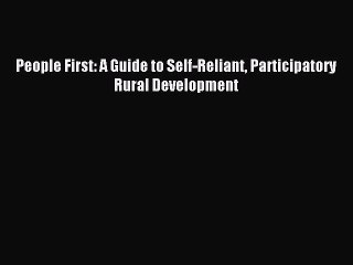 Download People First: A Guide to Self-Reliant Participatory Rural Development PDF Online